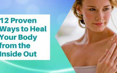 12 Practical & Proven Ways To Heal Your Body From The Inside-Out.