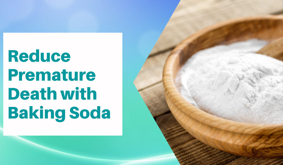 Reduce Premature Death with Baking Soda