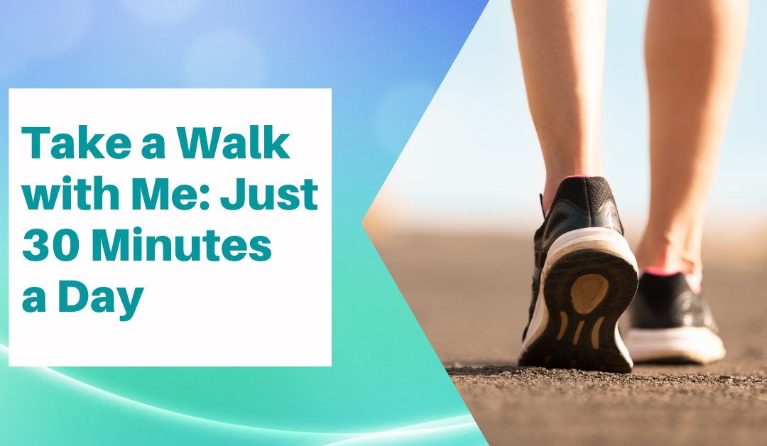 Take a Walk. Just 30 Minutes a Day.